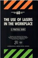 The Use of Lasers in the Workplace: A Practical Guide - International Labor Organization, and Osh