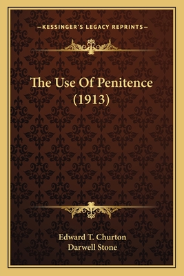 The Use of Penitence (1913) - Churton, Edward T, and Stone, Darwell (Foreword by)