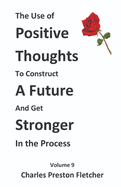 The Use of Positive Thoughts to Construct a Future and get Stronger in the Process: Living Our Lives with Passion & Enthusiasm