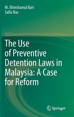 The Use of Preventive Detention Laws in Malaysia: A Case for Reform - Bari, M Ehteshamul, and Naz, Safia