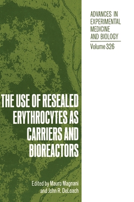 The Use of Resealed Erythrocytes as Carriers and Bioreactors - Deloach, John R (Editor), and International Society for the Use of Resealed Erythrocytes as Carriers and Bioreactors, and...