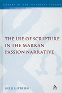 The Use of Scripture in the Markan Passion Narrative