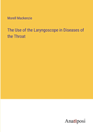 The Use of the Laryngoscope in Diseases of the Throat