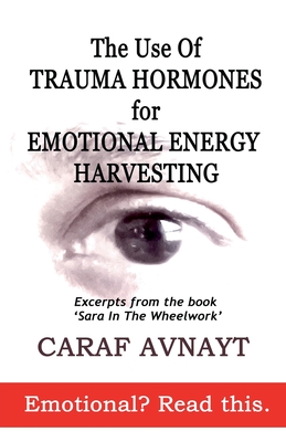 The Use of Trauma Hormones for Emotional Energy Harvesting - Avnayt, Caraf