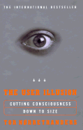 The User Illusion: 1cutting Consciousness Down to Size