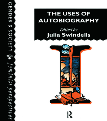 The Uses Of Autobiography - Julia Swindells Homerton College, Cambri (Editor)