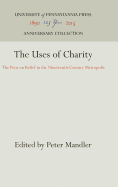 The Uses of Charity: The Poor on Relief in the Nineteenth-Century Metropolis