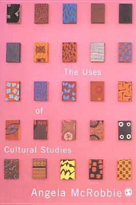 The Uses of Cultural Studies: A Textbook - McRobbie, Angela