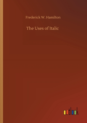 The Uses of Italic - Hamilton, Frederick W