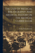 The Uses Of Medical Bibliography And Medical History In The Medical Curriculum