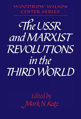 The USSR and Marxist Revolutions in the Third World - Katz, Mark N. (Editor)