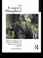 The Usurer's Daughter: Male Friendship and Fictions of Women in 16th Century England