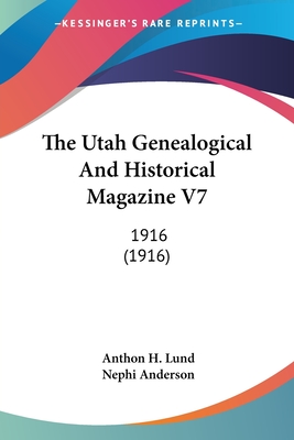 The Utah Genealogical And Historical Magazine V7: 1916 (1916) - Lund, Anthon H (Editor), and Anderson, Nephi (Editor)