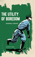 The Utility of Boredom: Baseball Essays