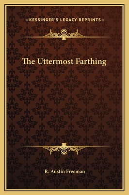 The Uttermost Farthing - Freeman, R Austin