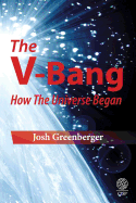 The V-bang: How the Universe Began