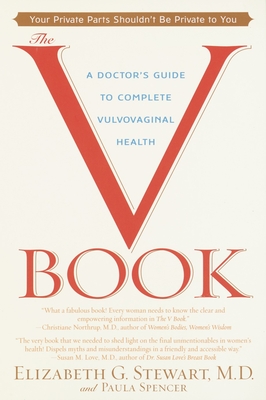 The V Book: A Doctor's Guide to Complete Vulvovaginal Health - Stewart, Elizabeth G, and Spencer, Paula
