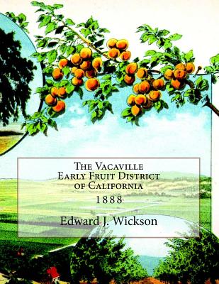 The Vacaville Early Fruit District of California: 1888 - Chambers, Roger (Introduction by), and Wickson, Edward J