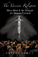 The Vaccine Religion: Mass Mind & the Struggle for Human Freedom