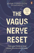 The Vagus Nerve Reset: Train your body to heal stress, trauma and anxiety with Anna the Anxiety Coach