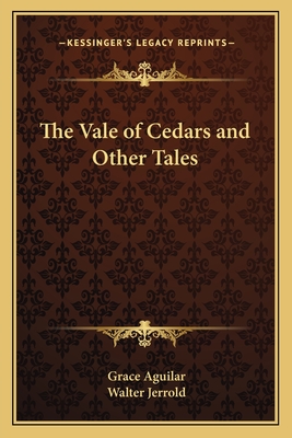 The Vale of Cedars and Other Tales - Aguilar, Grace, and Jerrold, Walter (Introduction by)