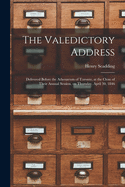 The Valedictory Address [microform]: Delivered Before the Athenaeum of Toronto, at the Close of Their Annual Session, on Thursday, April 30, 1846