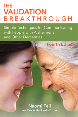The Validation Breakthrough: Simple Techniques for Communicating with People with Alzheimer's Disease and Other Dementias - Feil, Naomi, and De Klerk-Rubin, Vicki