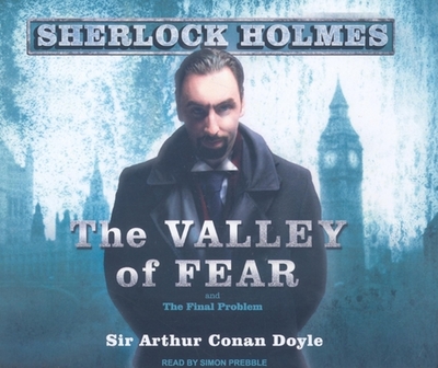 The Valley of Fear: A Sherlock Holmes Novel - Doyle, Arthur Conan, Sir, and Prebble, Simon (Narrator)