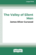 The Valley of Silent Men: A Story of the Three River Company