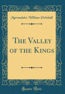 The Valley of the Kings (Classic Reprint)