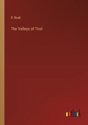 The Valleys of Tirol - Busk, R