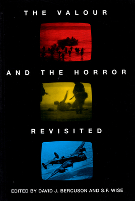 The Valour and the Horror Revisited - Wise, and Bercuson, David J