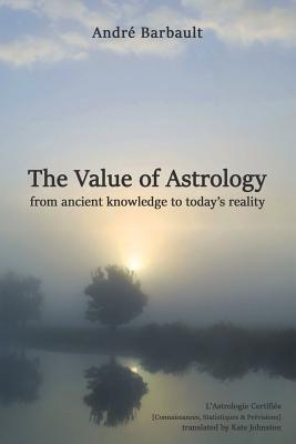 The Value of Astrology - Barbault, Andr, and Johston, Kate (Translated by), and Gillett, Roy (Editor)