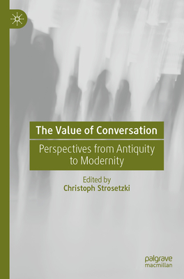 The Value of Conversation: Perspectives from Antiquity to Modernity - Strosetzki, Christoph (Editor)