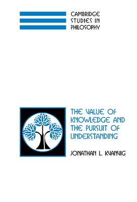 The Value of Knowledge and the Pursuit of Understanding - Kvanvig, Jonathan L.