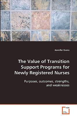 The Value of Transition Support Programs for Newly Registered Nurses - Evans, Jennifer, Dr., Edd