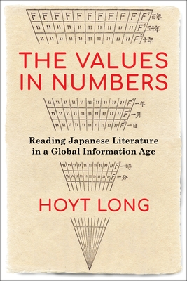 The Values in Numbers: Reading Japanese Literature in a Global Information Age - Long, Hoyt
