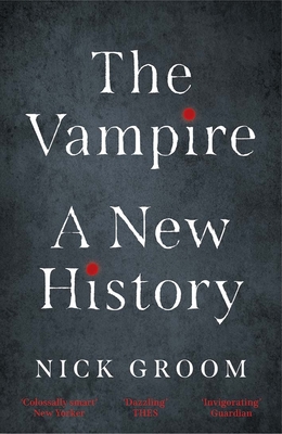 The Vampire: A New History - Groom, Nick