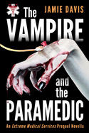 The Vampire and the Paramedic: An Extreme Medical Services Prequel Novella