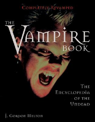 The Vampire Book: The Encyclopedia of the Undead - Melton, J Gordon, and Riccardo, Martin V (Foreword by)