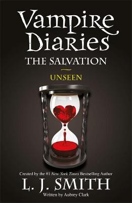 The Vampire Diaries: The Salvation: Unseen: Book 11 - Smith, L.J.