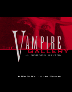 The Vampire Gallery: A Who's Who of the Undead - Melton, J Gordon