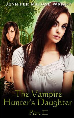 The Vampire Hunter's Daughter Part: III: Becoming - Author Services, Accentuate (Editor), and Wright, Jennifer Malone