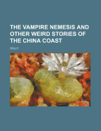 The Vampire Nemesis and Other Weird Stories of the China Coast