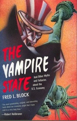 The Vampire State: And Other Myths and Fallacies about the U.S. Economy - Block, Fred L