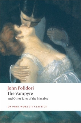 The Vampyre and Other Tales of the Macabre - Polidori, John, and Morrison, Robert (Editor), and Baldick, Chris (Editor)