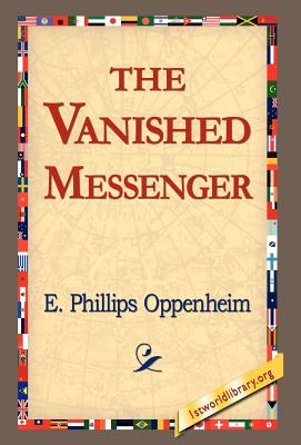 The Vanished Messenger - Oppenheim, E Phillips, and 1stworld Library (Editor)