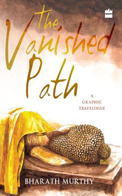 The Vanished Path: A Graphic Travelogue - Murthy, Bharath