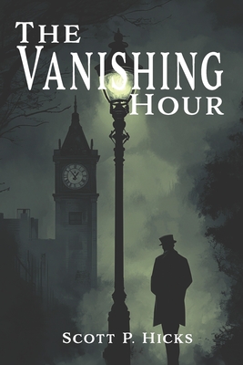 The Vanishing Hour - Hicks, Scott P