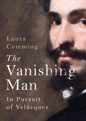 The Vanishing Man: In Pursuit of Velazquez - Cumming, Laura